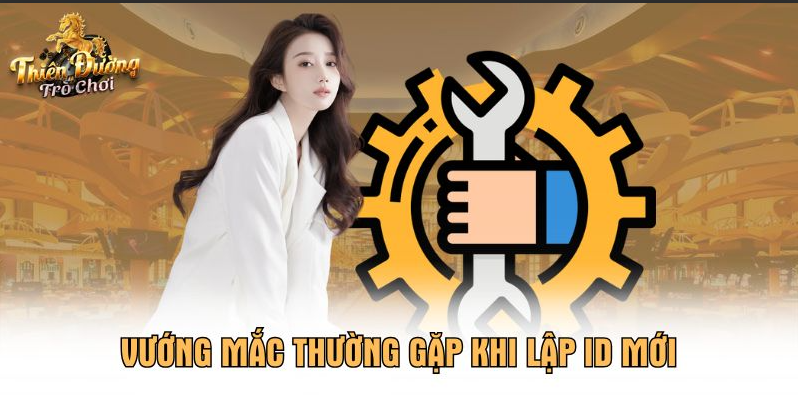 Vướng mắc thường gặp khi lập ID mới